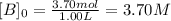 [B]_0=\frac{3.70mol}{1.00L} =3.70M