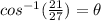 cos^{-1}( \frac{21}{27})=\theta