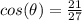cos(\theta)= \frac{21}{27}
