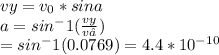 vy = v_0 *sina\\a = sin^-1 (\frac{vy}{ v₀})  \\ = sin^-1 (0.0769)   = 4.4* 10^-^{10}