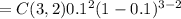 =C(3,2)0.1^2(1-0.1)^{3-2}