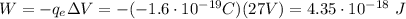W=-q_e \Delta V = - (-1.6\cdot10^{-19}C) (27V)=4.35\cdot10^{-18}~J