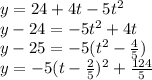 y=24+4t-5t^{2} \\y-24=-5t^{2} +4t\\y-25= -5(t^{2} -\frac{4}{5}) \\y=-5(t-\frac{2}{5} )^{2} +\frac{124}{5}