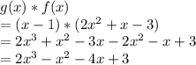 g(x)*f(x)\\=(x-1)*(2x^{2} +x-3)\\=2x^{3} +x^{2} -3x-2x^{2} -x+3\\=2x^{3} -x^{2} -4x+3