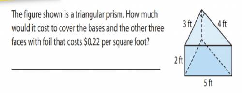 The figure shown is a triangular prism. how much would it cost to cover the bases and the other thre