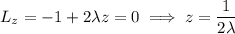 L_z=-1+2\lambda z=0\implies z=\dfrac1{2\lambda}