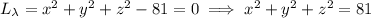 L_\lambda=x^2+y^2+z^2-81=0\implies x^2+y^2+z^2=81