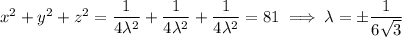 x^2+y^2+z^2=\dfrac1{4\lambda^2}+\dfrac1{4\lambda^2}+\dfrac1{4\lambda^2}=81\implies\lambda=\pm\dfrac1{6\sqrt3}