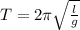 T = 2 \pi \sqrt{ \frac{l}{g}}