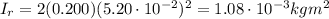 I_r=2(0.200)(5.20\cdot 10^{-2})^2=1.08\cdot 10^{-3} kg m^2