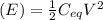 \left ( E\right )=\frac{1}{2}C_{eq}V^2
