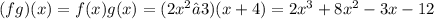 (fg)(x)=f(x)g(x)=(2x^2−3)(x+4)=2x^3+8x^2-3x-12