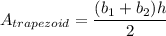 A_{trapezoid} = \dfrac{(b_1 + b_2)h}{2}