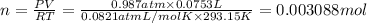 n=\frac{PV}{RT}=\frac{0.987 atm\times 0.0753 L}{0.0821 atm L/mol K\times 293.15 K}=0.003088 mol