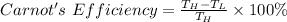 Carnot's\ Efficiency=\frac {T_H-T_L}{T_H}\times 100 \%