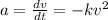 a= \frac{dv}{dt} =-kv^2