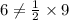 6\neq \frac{1}{2} \times 9