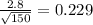 \frac{2.8}{\sqrt{150} } =0.229