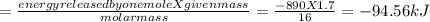 =\frac{energy released by one moleXgiven mass}{molarmass} =\frac{-890X1.7}{16}= -94.56 kJ
