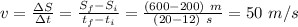 v= \frac{\Delta S}{\Delta t}= \frac{S_f-S_i}{t_f-t_i}= \frac{(600-200)~m}{(20-12)~s}=50~m/s