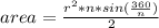 area= \frac{r^2*n*sin(\frac{360}{n})}{2}