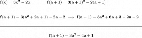 \bf f(x)=3x^2-2x\qquad \qquad f(a+1)=3(a+1)^2-2(a+1) \\\\\\ f(a+1)=3(a^2+2a+1)-2a-2\implies f(a+1)=3a^2+6a+3-2a-2 \\\\[-0.35em] \rule{34em}{0.25pt}\\\\ ~\hfill f(a+1)=3a^2+4a+1~\hfill