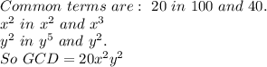 Common \ terms \ are:  \ 20 \ in \ 100 \ and \ 40. \\&#10; x^2 \ in  \ x^2 \ and  \ x^3 \\&#10;y^2 \ in \ y^5 \ and \ y^2. \\&#10;So \ GCD=20x^2y^2