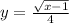 y=\frac{\sqrt{x-1} }{4}
