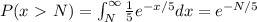 P(x \ \textgreater \ N) = \int_N^{\infty} \frac{1}{5} e^{-x/5} dx = e^{-N/5}