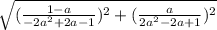 \sqrt{(\frac{1-a}{-2a^2+2a-1})^2+(\frac{a}{2a^2-2a+1})^2}