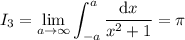 I_3=\displaystyle\lim_{a\to\infty}\int_{-a}^a\frac{\mathrm dx}{x^2+1}=\pi
