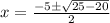 x=\frac{-5\pm\sqrt{25-20}}{2}
