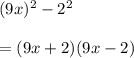 (9x)^2-2^2\\\\=(9x+2)(9x-2)