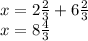 x=2\frac{2}{3}+ 6\frac{2}{3}\\x=8\frac{4}{3} \\