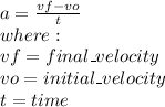 a=\frac{vf-vo}{t}\\where:\\vf=final\_velocity\\vo=initial\_velocity\\t=time