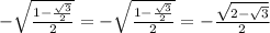 -\sqrt{\frac{1-\frac{\sqrt3}{2}}{2}}=-\sqrt{\frac{1-\frac{\sqrt3}{2}}{2}}=-\frac{\sqrt{2-\sqrt3}}{2}