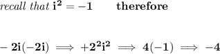 \bf \textit{recall that }i^2=-1\qquad therefore&#10;\\\\\\&#10;-2i(-2i)\implies +2^2i^2\implies 4(-1)\implies -4