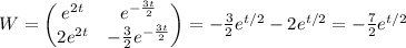 W=\begin{pmatrix} e^{2t} & e^{- \frac{3t}{2}}\\2e^{2t} & - \frac{3}{2}e^{- \frac{3t}{2}}    \end{pmatrix}=- \frac{3}{2}e^{t/2}-2e^{t/2}=- \frac{7}{2}e^{t/2}