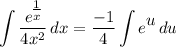 \displaystyle \int {\frac{e^\big{\frac{1}{x}}}{4x^2}} \, dx = \frac{-1}{4}\int {e^\big{u}} \, du