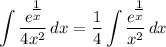 \displaystyle \int {\frac{e^\big{\frac{1}{x}}}{4x^2}} \, dx = \frac{1}{4}\int {\frac{e^\big{\frac{1}{x}}}{x^2}} \, dx