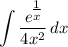 \displaystyle \int {\frac{e^\big{\frac{1}{x}}}{4x^2}} \, dx