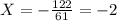 X=-\frac{122}{61}=-2