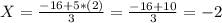 X=\frac{-16+5*(2)}{3} =\frac{-16+10}{3}=-2