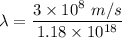 \lambda=\dfrac{3\times 10^8\ m/s}{1.18\times 10^{18}}