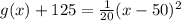 g(x)+125=\frac{1}{20}(x-50)^{2}