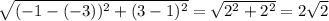 \sqrt{(-1-(-3))^2 + (3-1)^2}=\sqrt{2^2+2^2}=2\sqrt{2}
