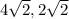 4\sqrt{2}  , 2\sqrt{2}