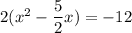 2(x^2-\dfrac{5}{2}x)=-12