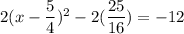 2(x-\dfrac{5}{4})^2-2(\dfrac{25}{16})=-12