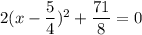 2(x-\dfrac{5}{4})^2+\dfrac{71}{8}=0